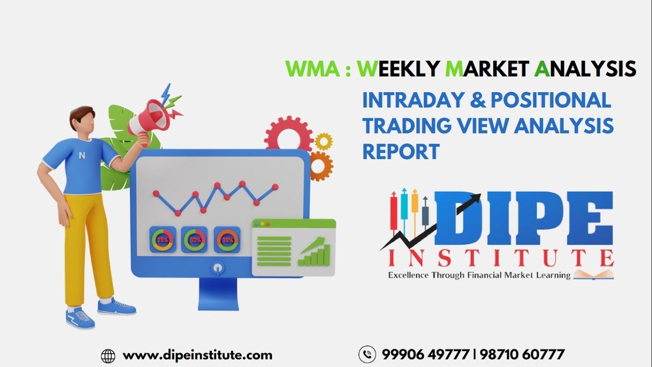 WMA – WEEKLY MARKET ANALYSIS, INTRADAY & POSITIONAL TRADING VIEW ANALYSIS REPORT | DIPE INSTITUTE WMA – WEEKLY MARKET ANALYSIS, INTRADAY & POSITIONAL TRADING VIEW ANALYSIS REPORT | DIPE INSTITUTE
