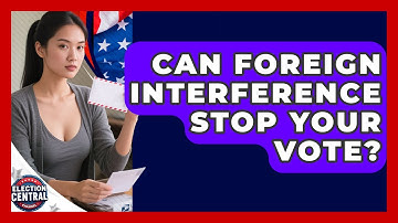 Can Foreign Interference Stop Your Vote? - Election Central Channel