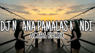 DJ NGANA PAMALAS MANDI ACARA REMIX BY IRFANREMIXER MUSIC FYP TIK TOK 