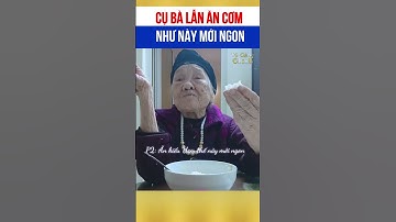 Cụ bà lẫn ăn cơm như này mới ngon 🤣