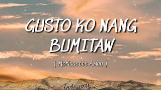 Morissette Amon -  Gusto ko nang bumitaw ( Lyrics)