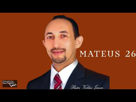 Mateus 26 - Reavivadospsp - Pastor Valdeci Júnior
