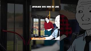 Average bus ride be like