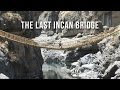 The Last Incan Bridge | 100 Wonders | Atlas Obscura