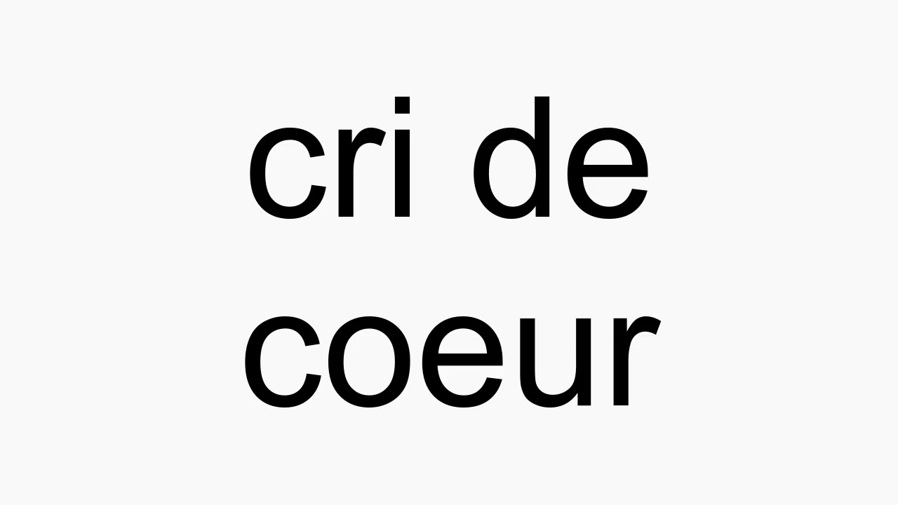 How To Pronounce Cri De Coeur Youtube