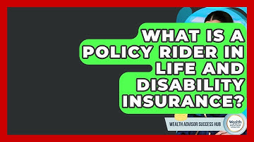 What Is A Policy Rider In Life And Disability Insurance? - Wealth Advisor Success Hub