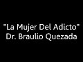 Dr. Braulio Quezada - La Mujer Del Adicto - EN CORTO