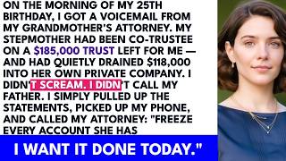 At my 25th birthday, I found out my stepmother had stolen $118,000 from my grandmother's trust, s...
