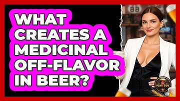 What Creates A Medicinal Off-Flavor In Beer?