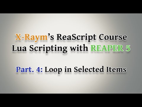 Lua Scripting with REAPER 5 - Part. 4: Loop in Selected Items