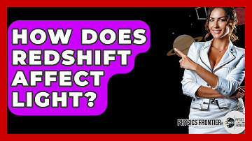 How Does Redshift Affect Light? - Physics Frontier