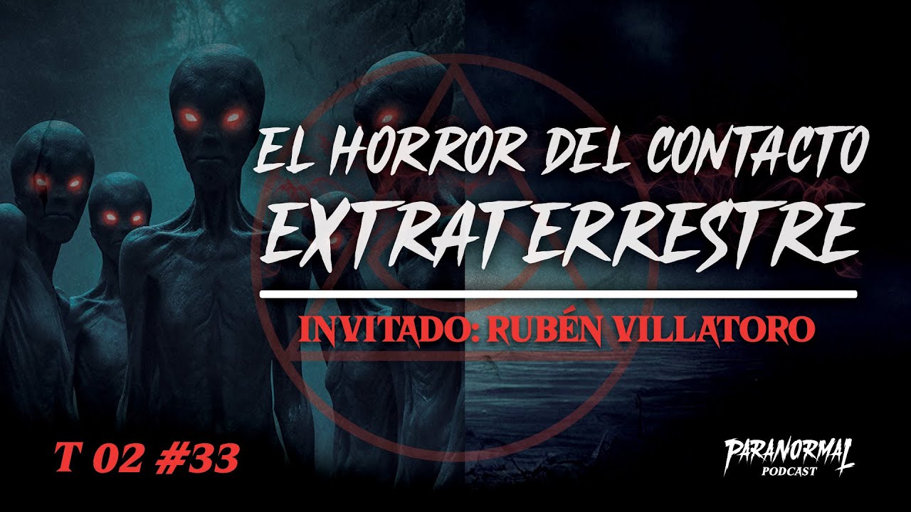 EL HORROR DEL CONTACTO EXTRATERRESTRE | Invitado: RUBÉN VILLATORO @factorovni701  - T2 E33