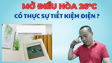 Mở điều hòa 26 độ C có tiết kiệm điện không? Mẹo tiết kiệm điện khi dùng điều hòa - Phan Thanh Vĩnh
