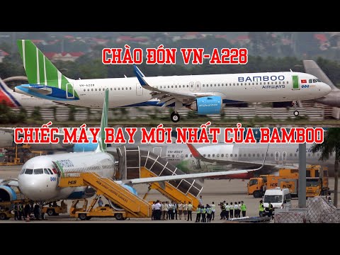 Video Chào đón chiếc máy bay mới nhất của Bamboo: VN-A228 về... - youtube
