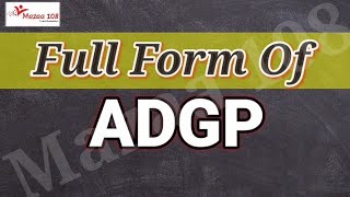 full form of ADGP | ADGP  full form | full form ADGP | ADGP Means | ADGP Stands for |Meaning of ADGP
