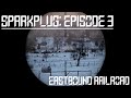 Eastbound Railroad - Sparkplug: Episode 3/4