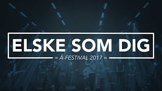 Elske som dig // Å-festival 2017 - WorshipToday