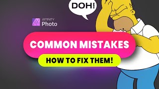 Affinity Photo 9 common MISTAKES and how to avoid or fix them