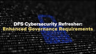 DFS Cybersecurity Regulation Refresher: Enhanced Governance Requirements