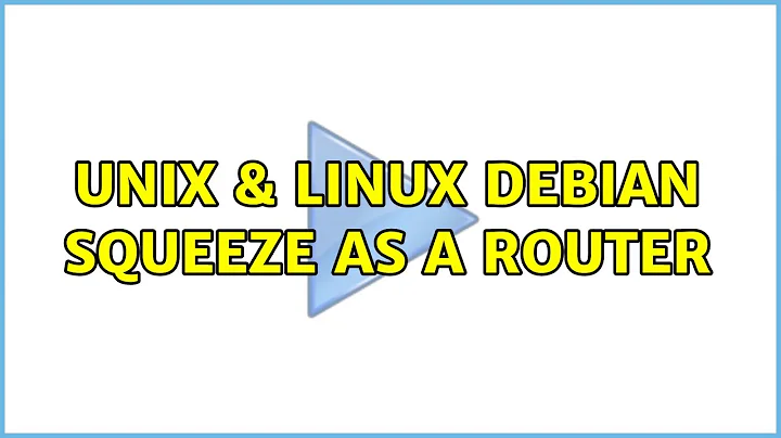 Unix & Linux: Debian Squeeze as a router (2 Solutions!!)