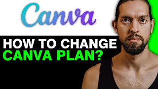 NEW*How To Change Canva Plan (Upgrade or Downgrade Easily)
