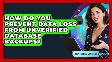 How Do You Prevent Data Loss From Unverified Database Backups? - Server Logic Simplified