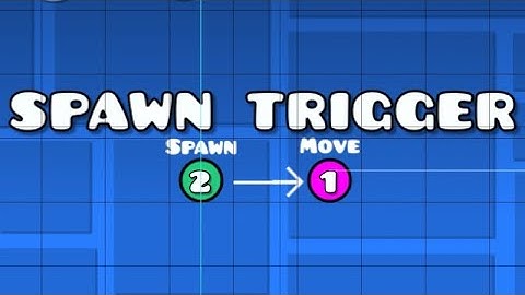 How to use spawn trigger in geometry dash