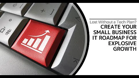 Create Your Small Business IT Roadmap for Explosive Growth