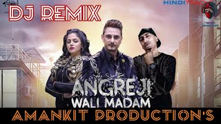 Angreji Wali Madam (DJ REMIX AmAnKiT) | Kulwinder Billa, Dr Zeus, Shipra Goyal Ft Wamiqa Gabbi