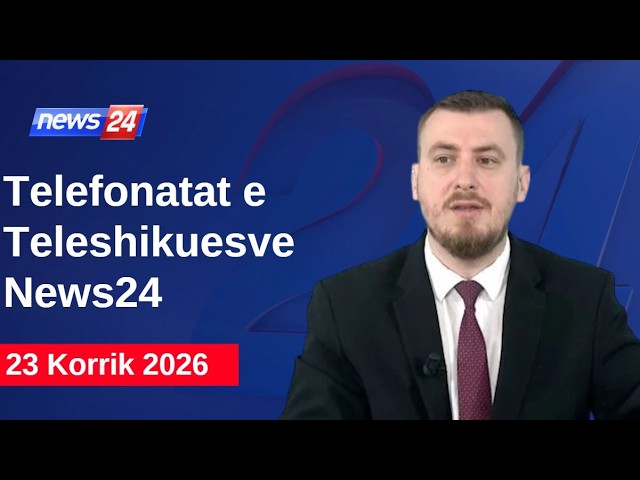 23 Korrik 2026📞Telefonatat e Teleshikuesve" News24 -"Koha për t'u zgjuar"në studio Klevi Muka
