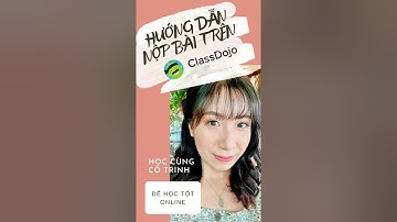 Hướng dẫn học sinh nộp bài trên Class Dojo bằng điện thoại và máy tính