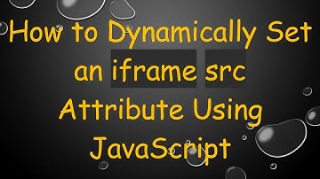 How to Dynamically Set an iframe src Attribute Using JavaScript