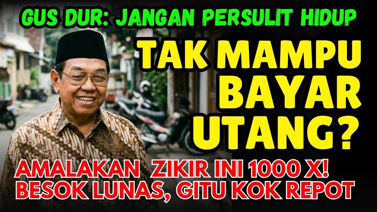 WASIAT GUS DUR: Jangan Persulit Hidup‼️Jika Tak Mampu Bayar Utang, Baca Zikir 1000x Ini! Besok Lunas