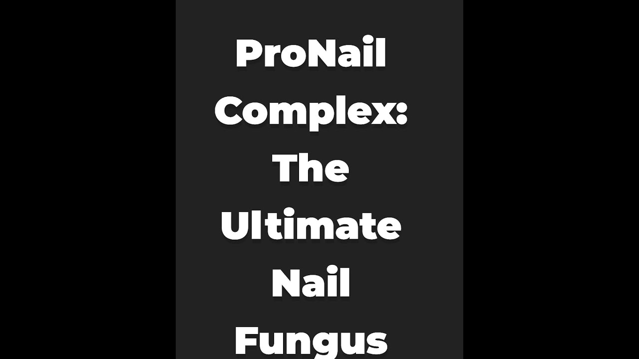 ProNail Complex: The Ultimate Nail Fungus Solution