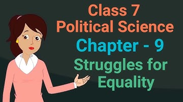 Class 7 Political Science Chapter 9 Struggles for Equality cbse ncert social science