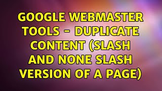 Google Webmaster Tools - Duplicate content (slash and none slash version of a page) (2 Solutions!!)
