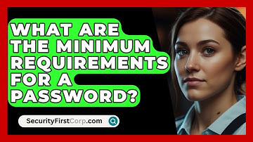 What Are The Minimum Requirements For A Password? - SecurityFirstCorp.com