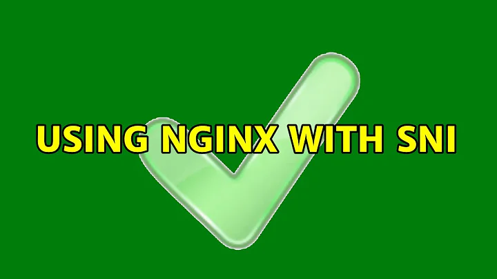 Using nginx with SNI (2 Solutions!!)