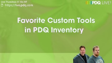 PDQ Live! : Favorite Custom Tools in PDQ Inventory