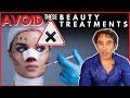 AVOID THESE AESTHETIC TREATMENTS at ALL COST !!