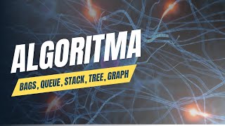 Algorithms: Bags, Queue, Stack, Tree, Graph
