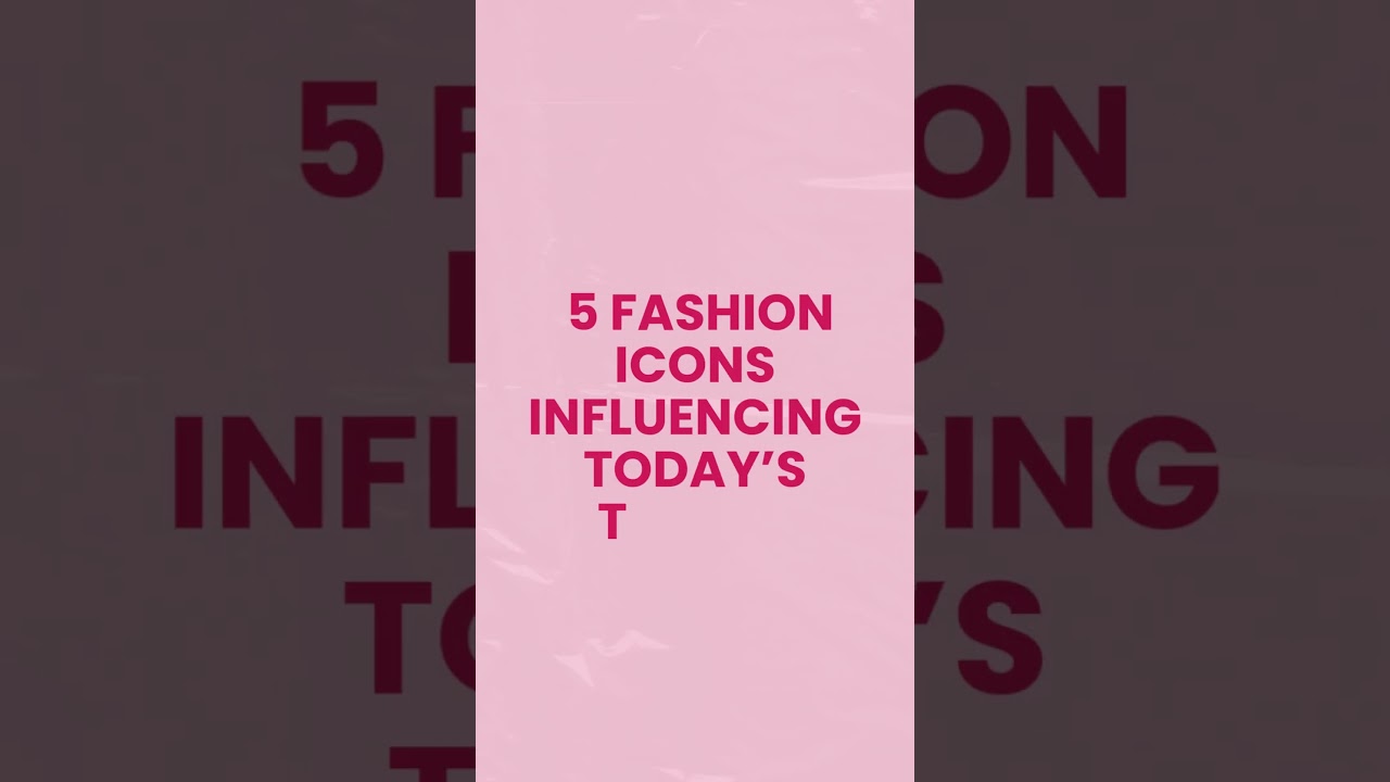 👠✨ 5 Fashion Icons Influencing Today’s Trends