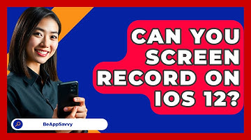 Can You Screen Record on iOS 12? - Be App Savvy