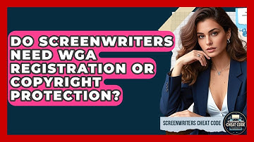 Do Screenwriters Need WGA Registration Or Copyright Protection? - Screenwriter