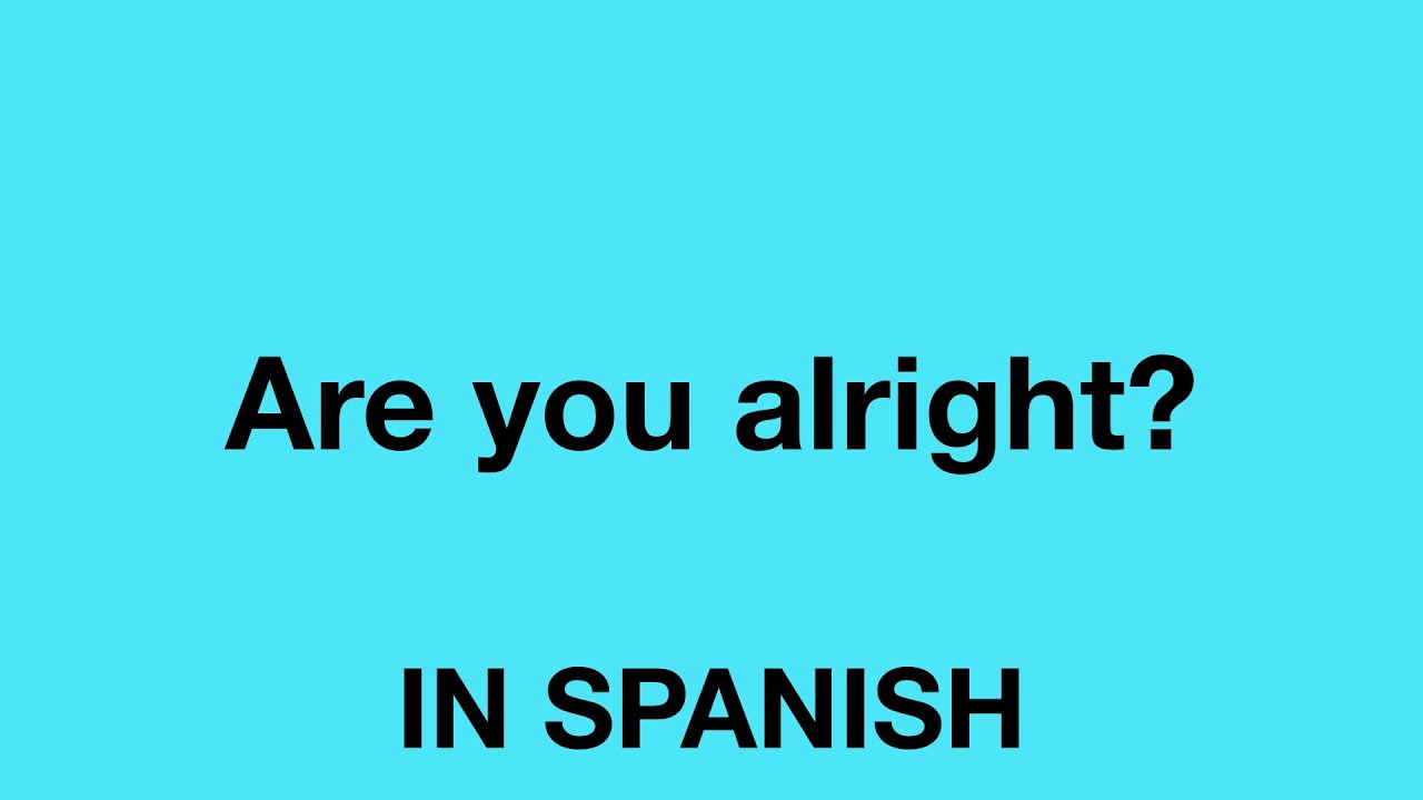 How To Say Are You Alright In Spanish YouTube