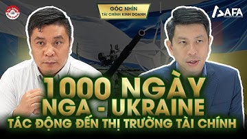 1000 NGÀY NGA - UKRAINE TÁC ĐỘNG THỊ TRƯỜNG TÀI CHÍNH: VIỆT NAM 2025 SẼ THẾ NÀO? | Góc nhìn #TCKD