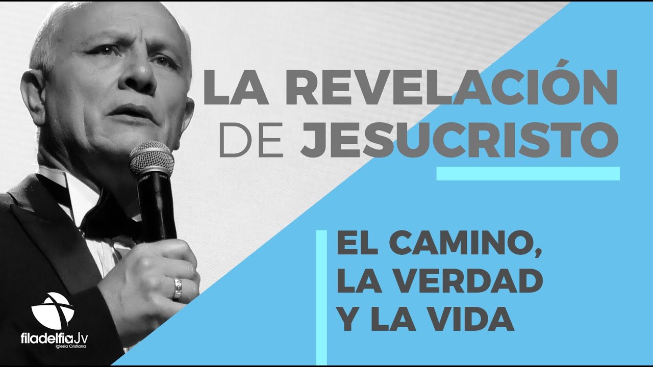 El camino, la verdad y la vida - Abraham Peña - La revelación de Jesucristo