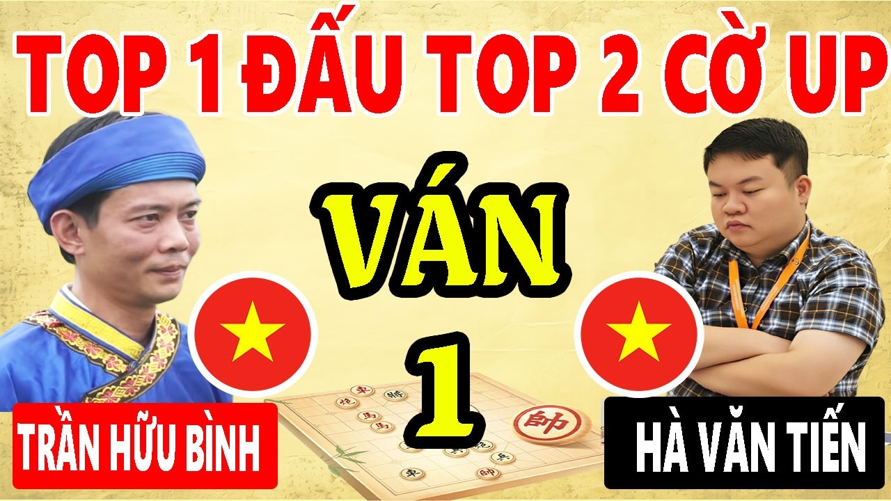 VÁN 1 | SIÊU KINH ĐIỂN - TOP 1 HÀ VĂN TIẾN VS TOP 2 TRẦN HỮU BÌNH | SHOWMATCH CỜ UP 2026