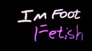 I'm Foot Fetish