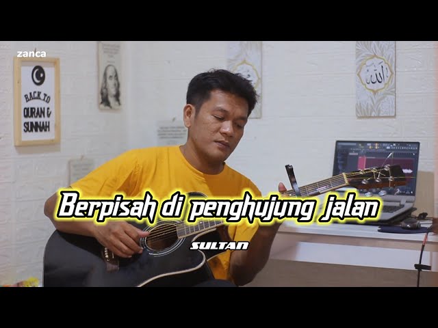 SAYUP SAYUP KU MENDENGAR !!!   ( SULTAN ) - Berpisah Di Penghujung Jalan - cover akustik zanca class=